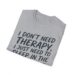 I Don't Need Therapy Sleep In Dirt T-shirt