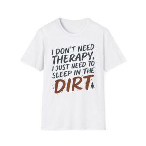 I Don't Need Therapy Sleep In Dirt T-shirt