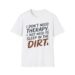 I Don't Need Therapy Sleep In Dirt T-shirt