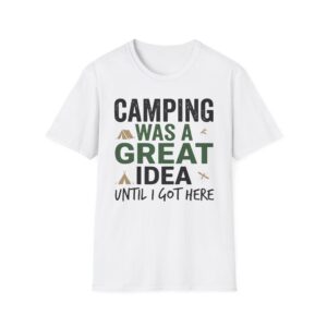 Camping Was A Great Idea Until I Got Here T-shirt