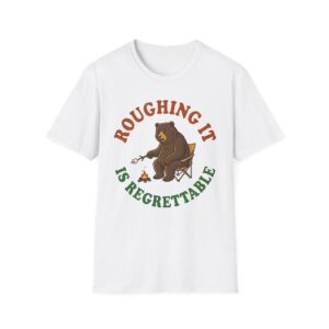 Roughing It Is Regrettable T-shirt