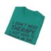 I Don't Need Therapy Sleep In Dirt T-shirt