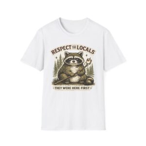 Respect The Locals They Were Here First T-shirt