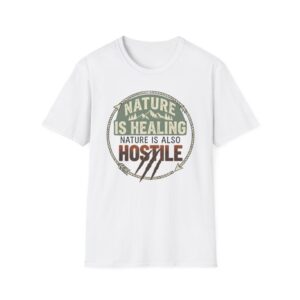 Nature Is Healing Nature Is Also Hostile T-shirt