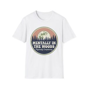 Menthally In The Woods Physically Complaining T-shirt