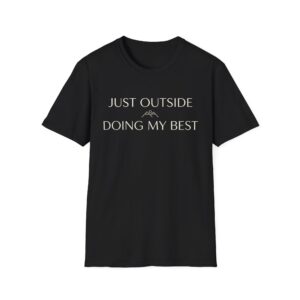 Just Outside Doing My Best T-shirt