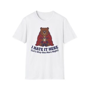 I Hate It Here (Let's Stay One More Night) T-shirt