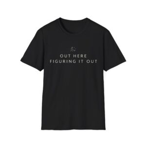 Out Here Figuring It Out T-shirt