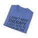 I Don't Need Therapy Sleep In Dirt T-shirt
